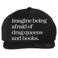 Imagine Being Afraid Of Drag Queens And Books Wool Snapback Cap