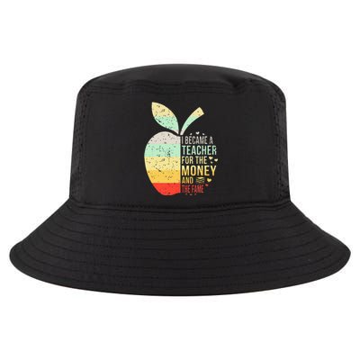 I Became A Teacher For The Money And The Fame Teacher Gift Cool Comfort Performance Bucket Hat