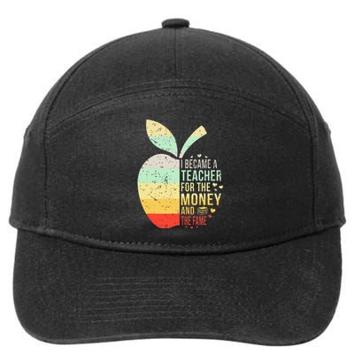 I Became A Teacher For The Money And The Fame Teacher Gift 7-Panel Snapback Hat