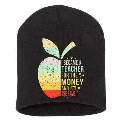 I Became A Teacher For The Money And The Fame Teacher Gift Short Acrylic Beanie