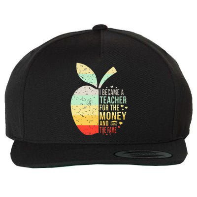 I Became A Teacher For The Money And The Fame Teacher Gift Wool Snapback Cap