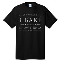 I Bake And I Know Things  Funny Baker Baking Gift Tall T-Shirt