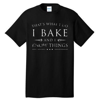 I Bake And I Know Things  Funny Baker Baking Gift Tall T-Shirt