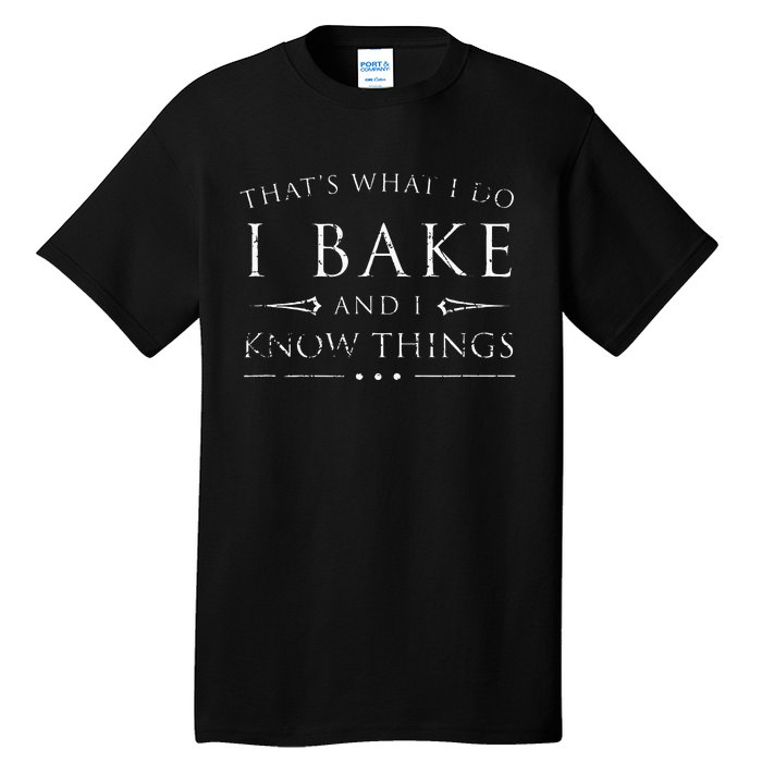 I Bake And I Know Things  Funny Baker Baking Gift Tall T-Shirt