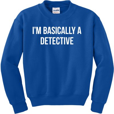 Im Basically A Detective Gift Kids Sweatshirt