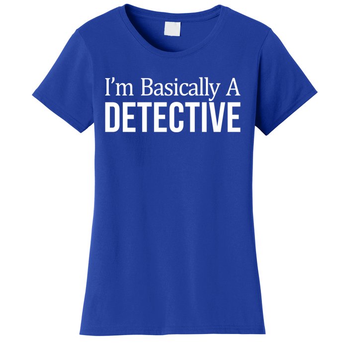 Im Basically A Detective Gift Women's T-Shirt