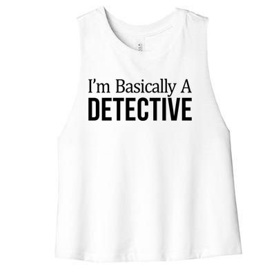 Im Basically A Detective Gift Women's Racerback Cropped Tank