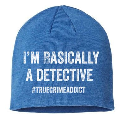 Im Basically A Detective Distressed True Crime Quote Cool Gift Sustainable Beanie