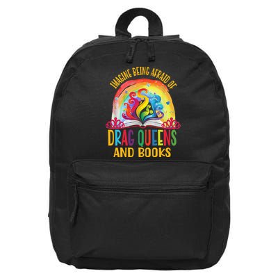 Imagine Being Afraid Of Drag Queens And Books LGBT Pride 16 in Basic Backpack