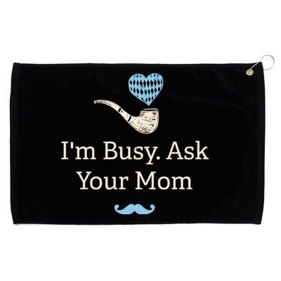 Im Busy Ask Your Mom Funny Dad Humor Daddy Husband And Wife Cute Gift Grommeted Golf Towel