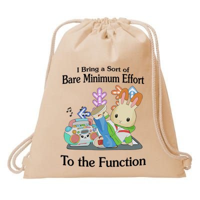 I Bring A Sort Of Bare Minimum Effort To The Function Drawstring Bag