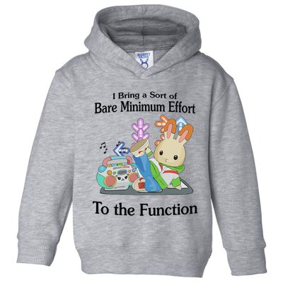 I Bring A Sort Of Bare Minimum Effort To The Function Toddler Hoodie