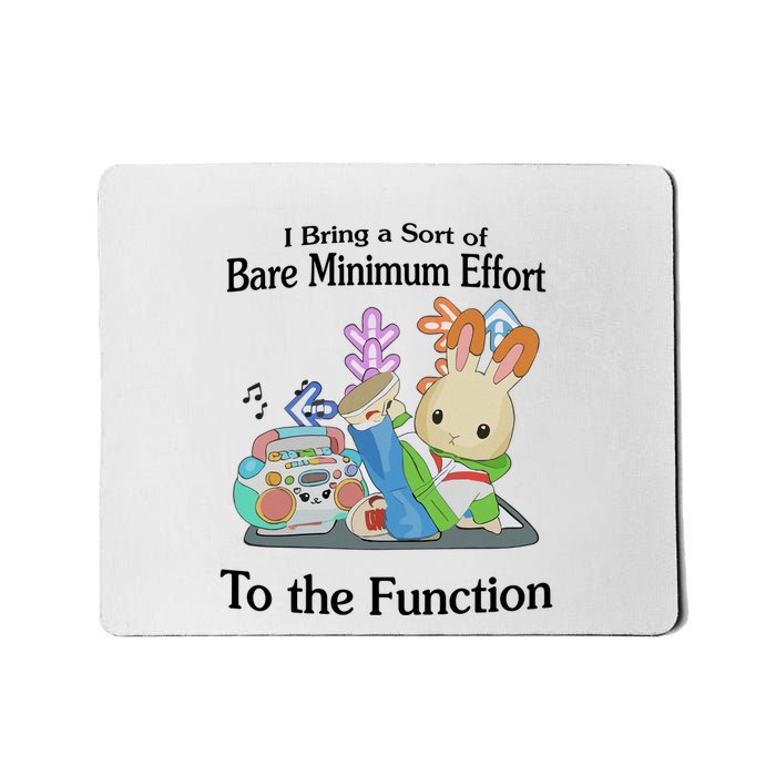 I Bring A Sort Of Bare Minimum Effort To The Function Mousepad