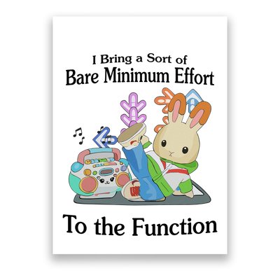 I Bring A Sort Of Bare Minimum Effort To The Function Poster