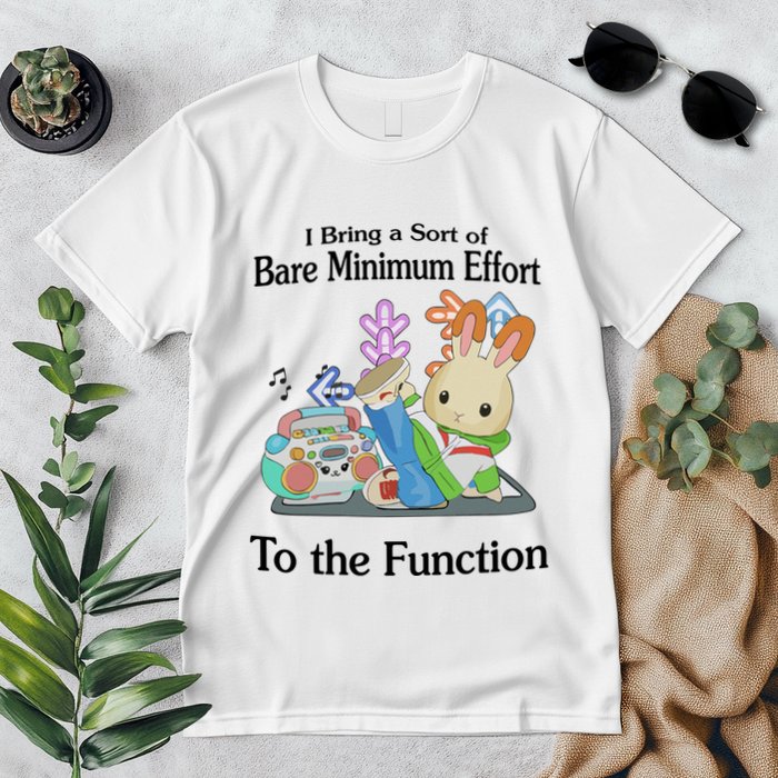 I Bring A Sort Of Bare Minimum Effort To The Function Premium T-Shirt