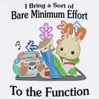 I Bring A Sort Of Bare Minimum Effort To The Function Premium T-Shirt
