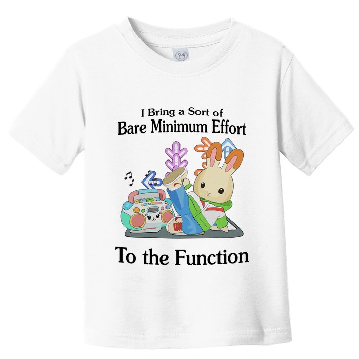 I Bring A Sort Of Bare Minimum Effort To The Function Toddler T-Shirt