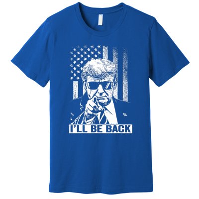 I'll Be Back I Will Be Back 2024 Trump President Premium T-Shirt