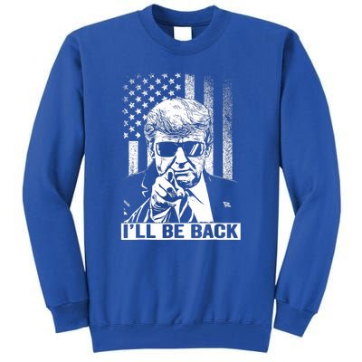 I'll Be Back I Will Be Back 2024 Trump President Tall Sweatshirt