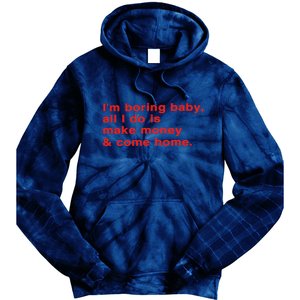 Im Boring Baby All I Do Is Make Money & Come Home Tie Dye Hoodie