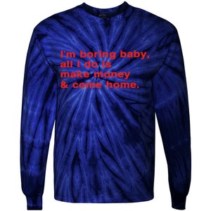 Im Boring Baby All I Do Is Make Money & Come Home Tie-Dye Long Sleeve Shirt