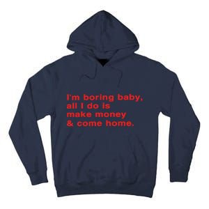 Im Boring Baby All I Do Is Make Money & Come Home Tall Hoodie