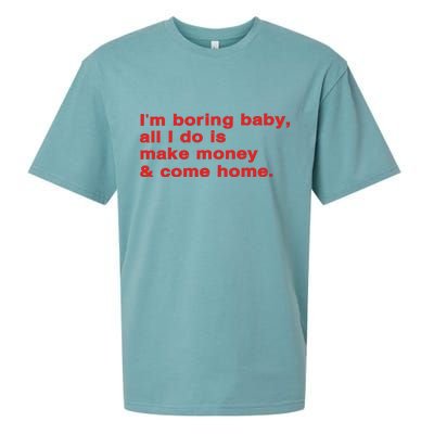 Im Boring Baby All I Do Is Make Money & Come Home Sueded Cloud Jersey T-Shirt