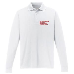 Im Boring Baby All I Do Is Make Money & Come Home Performance Long Sleeve Polo