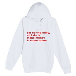 Im Boring Baby All I Do Is Make Money & Come Home Premium Pullover Hoodie