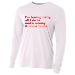 Im Boring Baby All I Do Is Make Money & Come Home Cooling Performance Long Sleeve Crew