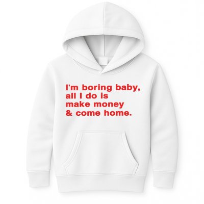 Im Boring Baby All I Do Is Make Money & Come Home Kids Hoodie
