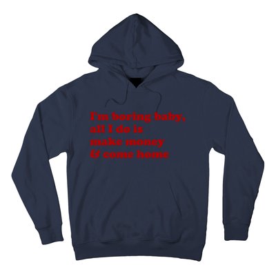 IM Boring Baby All I Do Is Make Money And Come Home Hoodie