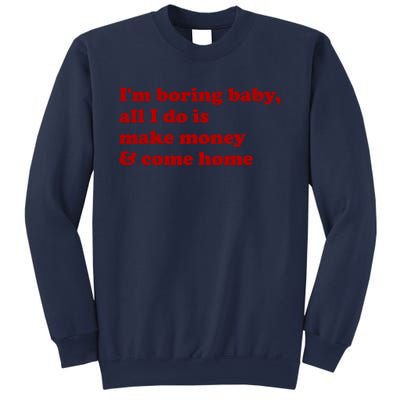 IM Boring Baby All I Do Is Make Money And Come Home Sweatshirt