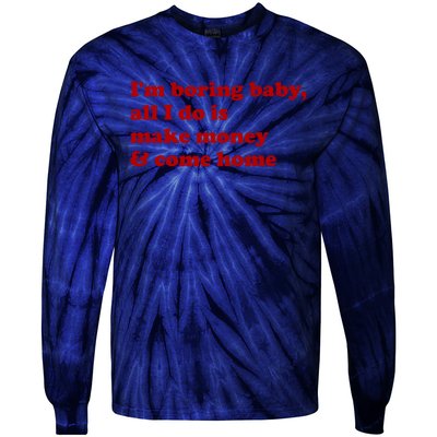 IM Boring Baby All I Do Is Make Money And Come Home Tie-Dye Long Sleeve Shirt