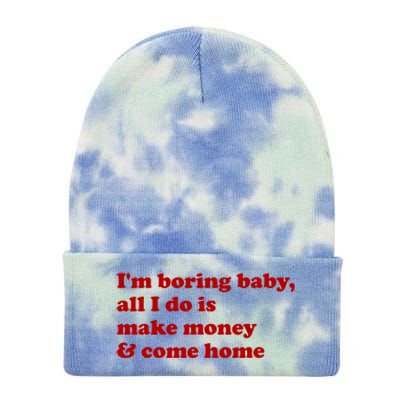 IM Boring Baby All I Do Is Make Money And Come Home Tie Dye 12in Knit Beanie