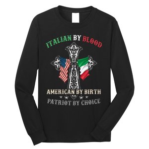 Italian By Blood American By Birth Patriot By Choice Cool Long Sleeve Shirt