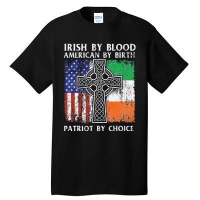 Irish By Blood American By Birth Patriot By Choice Ireland Tall T-Shirt