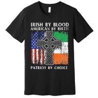 Irish By Blood American By Birth Patriot By Choice Ireland Premium T-Shirt