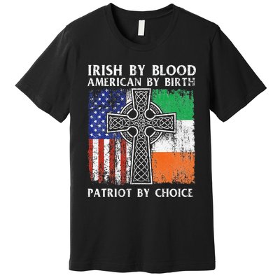 Irish By Blood American By Birth Patriot By Choice Ireland Premium T-Shirt