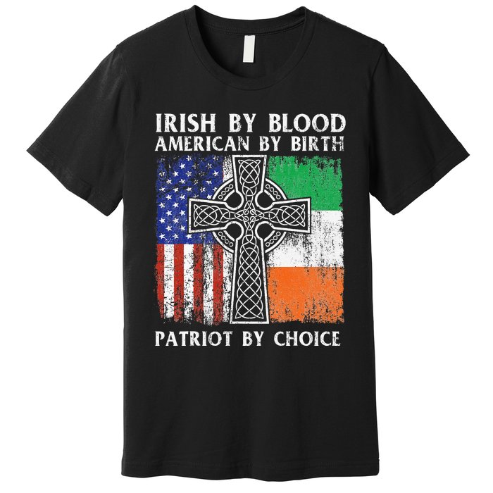 Irish By Blood American By Birth Patriot By Choice Ireland Premium T-Shirt