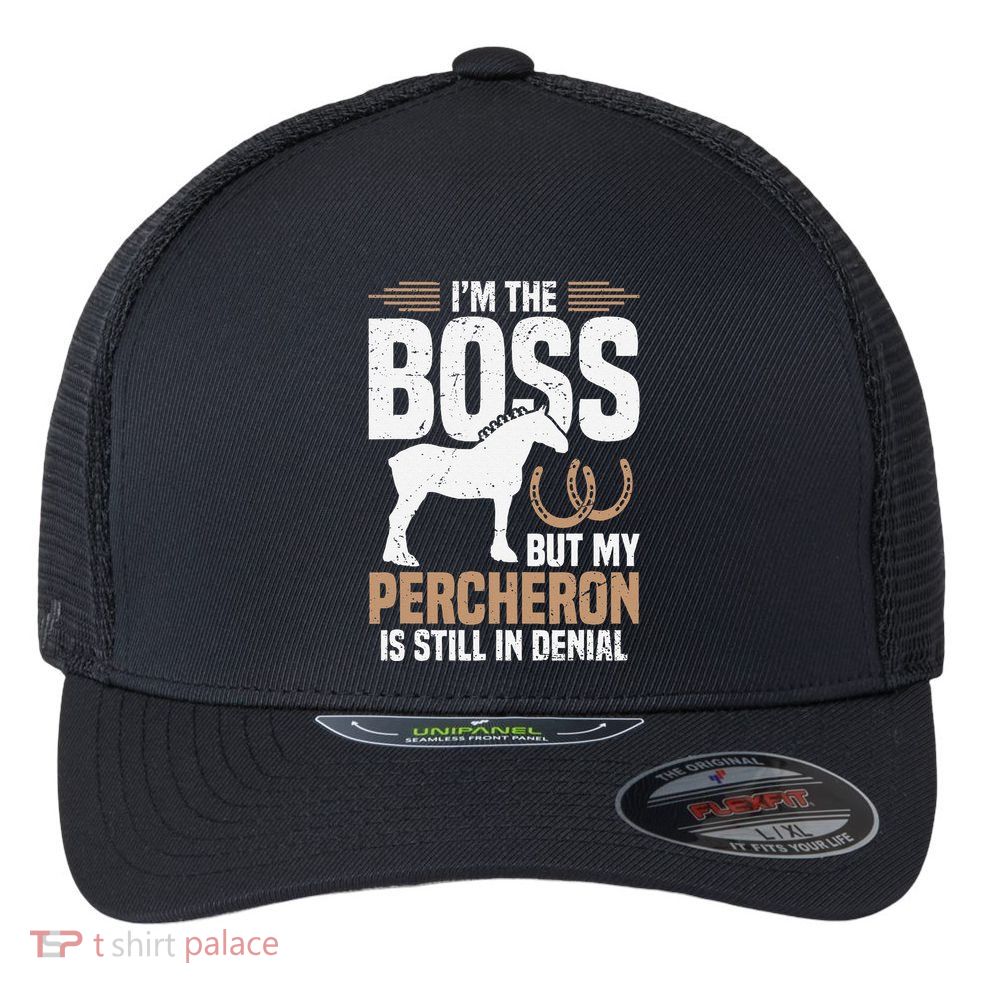 I´M Boss But My Percheron Is Still In Denial .Png Flexfit Unipanel Trucker Cap