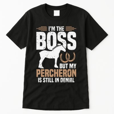 I´M Boss But My Percheron Is Still In Denial .Png Tall T-Shirt