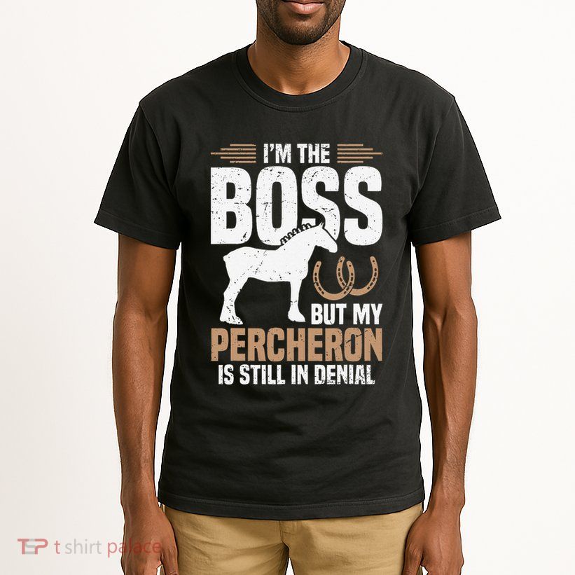 I´M Boss But My Percheron Is Still In Denial .Png Tall T-Shirt