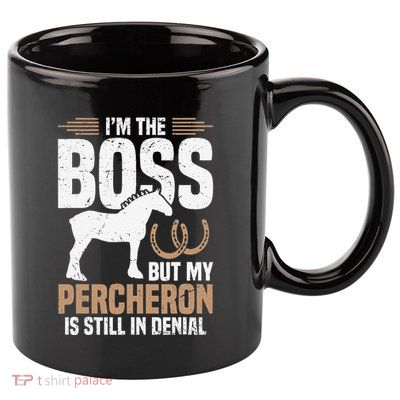 I´M Boss But My Percheron Is Still In Denial .Png 11oz C Handle Ceramic Mug
