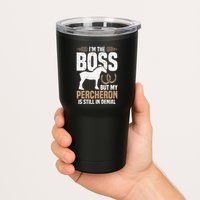 I´M Boss But My Percheron Is Still In Denial .Png Tumbler