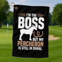 I´M Boss But My Percheron Is Still In Denial .Png Golf Towel