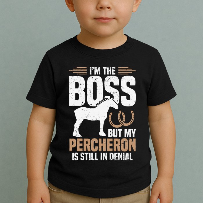 I´M Boss But My Percheron Is Still In Denial .Png Toddler T-Shirt