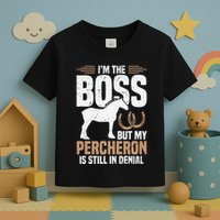 I´M Boss But My Percheron Is Still In Denial .Png Toddler T-Shirt