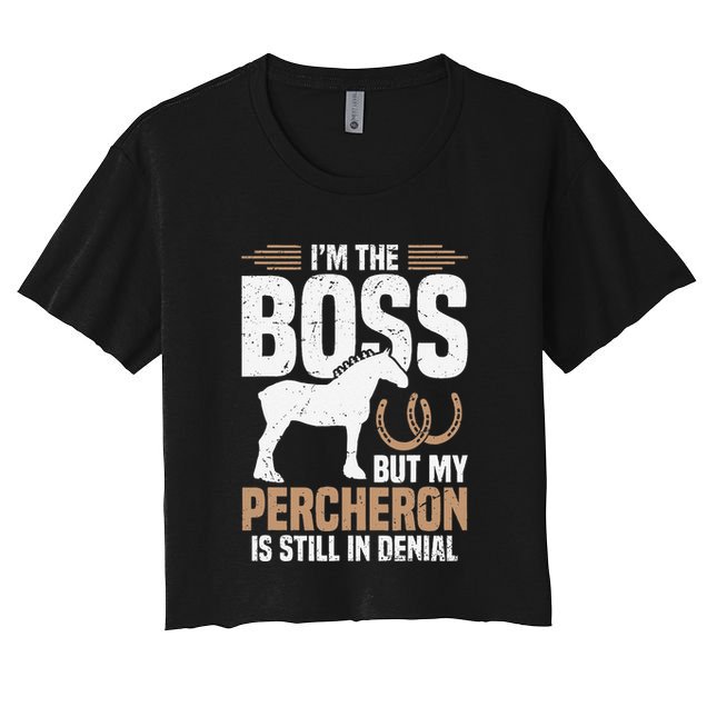 I´M Boss But My Percheron Is Still In Denial .Png Crop Top