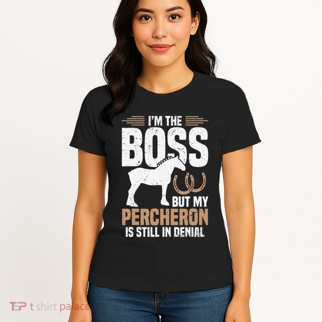 I´M Boss But My Percheron Is Still In Denial .Png Womens T-Shirt